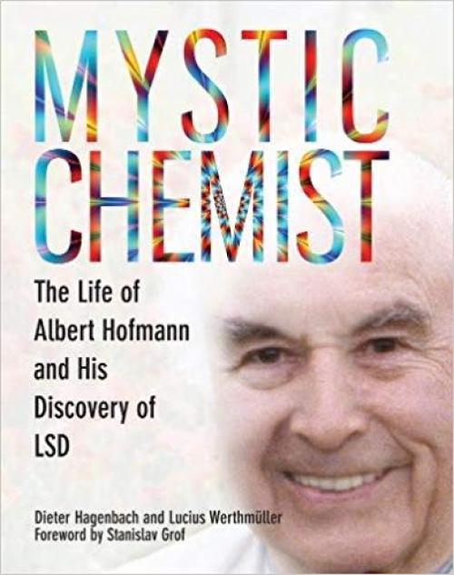 Mystic Chemist: The Life of Albert Hofmann and His Discovery of LSD - 0907791468