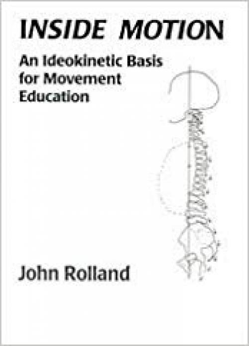 Inside Motion: An Ideokinetic Basis for Movement Education - 0965166503