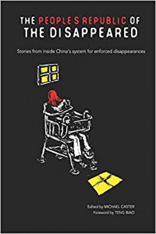 The People's Republic of the Disappeared: Stories from inside China's system for enforced disappearances - 099937060X