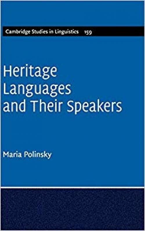 Heritage Languages and their Speakers (Cambridge Studies in Linguistics) - 1107047641