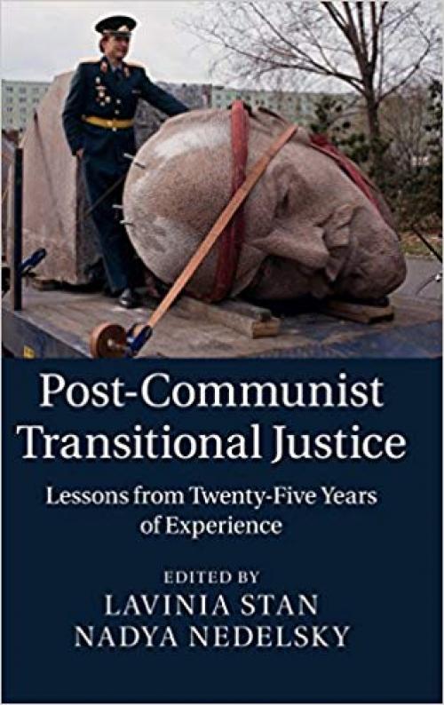 Post-Communist Transitional Justice: Lessons from Twenty-Five Years of Experience - 1107065569