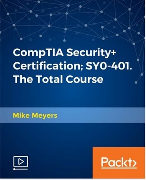 Oreilly - CompTIA Security+ Certification; SY0-401. The Total Course - 9781788474139