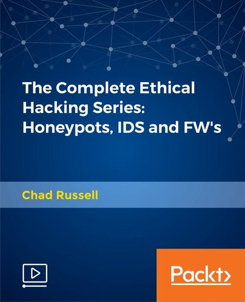 Oreilly - The Complete Ethical Hacking Series: Honeypots, IDS and FW's - 9781788999496