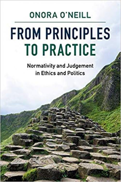 From Principles to Practice: Normativity and Judgement in Ethics and Politics - 1107534356