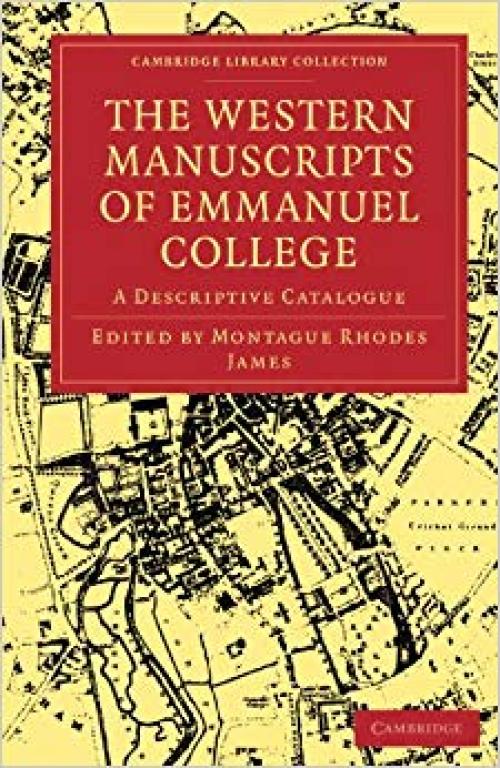 The Western Manuscripts in the Library of Emmanuel College: A Descriptive Catalogue (Cambridge Library Collection - History of Printing, Publishing and Libraries) - 1108003087