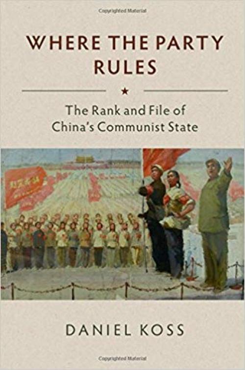 Where the Party Rules: The Rank and File of China's Communist State (Studies of the Weatherhead East Asian Institute, Columbia University) - 1108420664