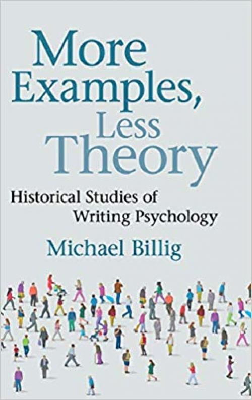 More Examples, Less Theory: Historical Studies of Writing Psychology - 1108498418