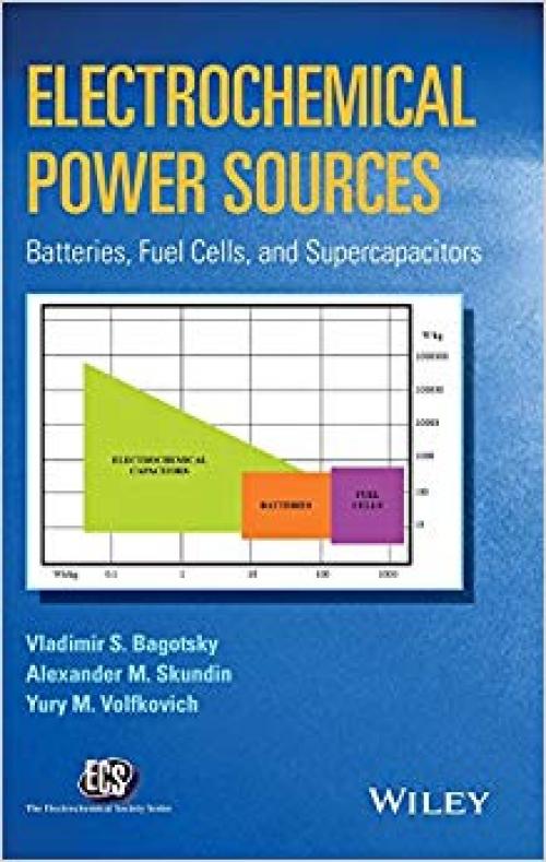 Electrochemical Power Sources: Batteries, Fuel Cells, and Supercapacitors (The ECS Series of Texts and Monographs) - 1118460235