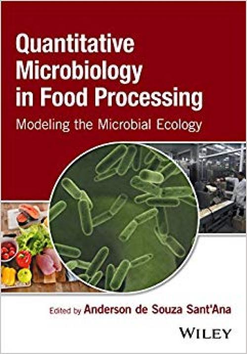 Quantitative Microbiology in Food Processing: Modeling the Microbial Ecology - 1118756428