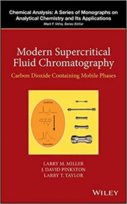 Modern Supercritical Fluid Chromatography: Carbon Dioxide Containing Mobile Phases (Chemical Analysis: A Series of Monographs on Analytical Chemistry and Its Applications) - 1118948394