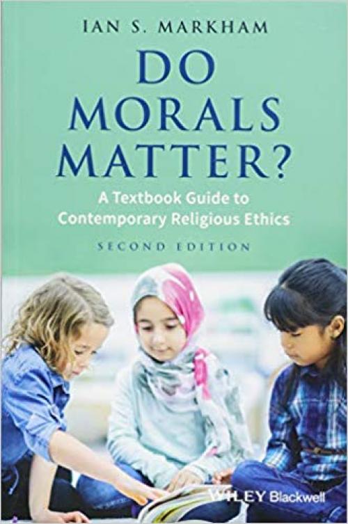 Do Morals Matter?: A Textbook Guide to Contemporary Religious Ethics - 1119143519