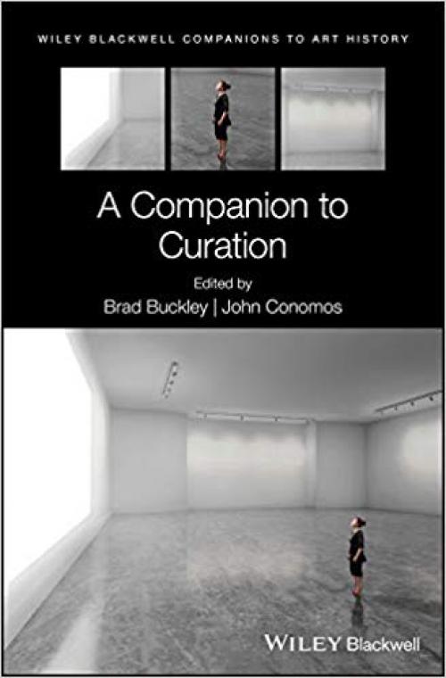 A Companion to Curation (Blackwell Companions to Art History) - 1119206855