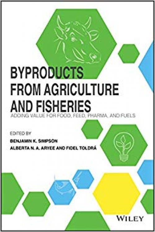 Byproducts from Agriculture and Fisheries: Adding Value for Food, Feed, Pharma and Fuels - 1119383978