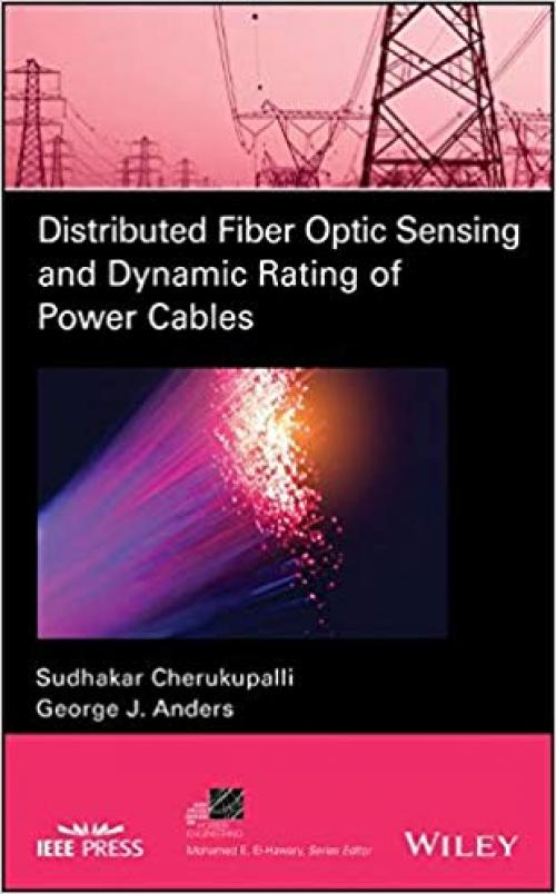 Distributed Fiber Optic Sensing and Dynamic Rating of Power Cables (IEEE Press Series on Power Engineering) - 1119487706