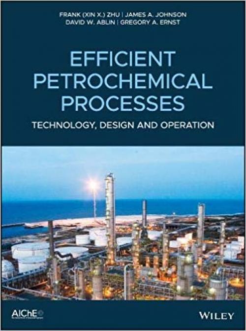 Efficient Petrochemical Processes: Technology, Design and Operation - 1119487862