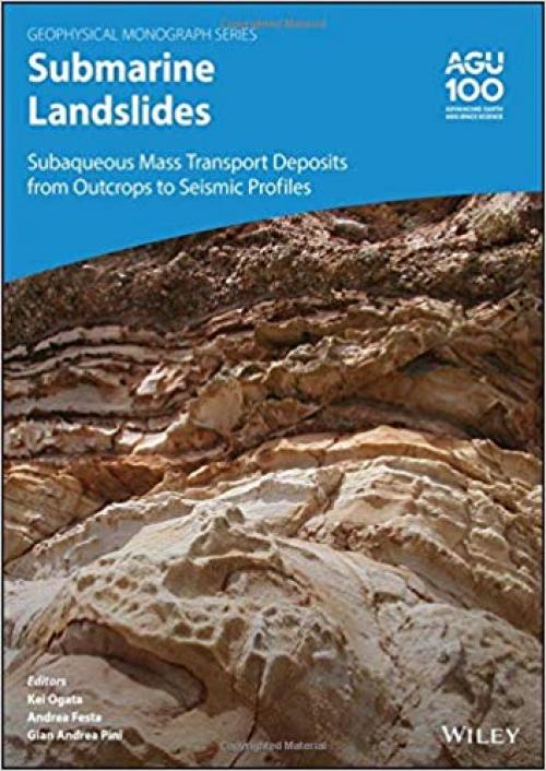 Submarine Landslides: Subaqueous Mass Transport Deposits from Outcrops to Seismic Profiles (Geophysical Monograph Series) - 1119500583