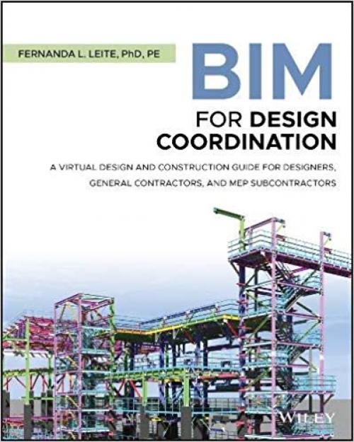 BIM for Design Coordination: A Virtual Design and Construction Guide for Designers, General Contractors, and MEP Subcontractors - 1119516013