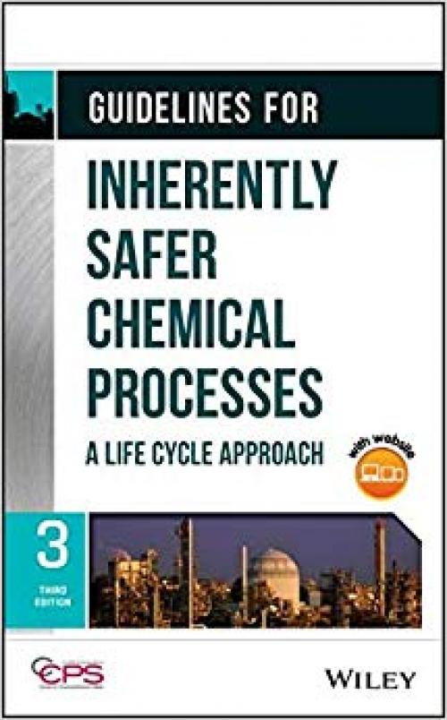 Guidelines for Inherently Safer Chemical Processes: A Life Cycle Approach - 1119529166