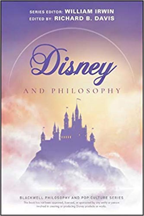 Disney and Philosophy: Truth, Trust, and a Little Bit of Pixie Dust (The Blackwell Philosophy and Pop Culture Series) - 1119538319