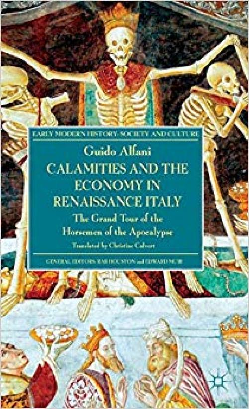 Calamities and the Economy in Renaissance Italy: The Grand Tour of the Horsemen of the Apocalypse (Early Modern History: Society and Culture) - 1137289767