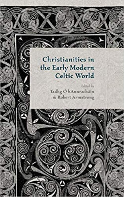 Christianities in the Early Modern Celtic World - 1137306343