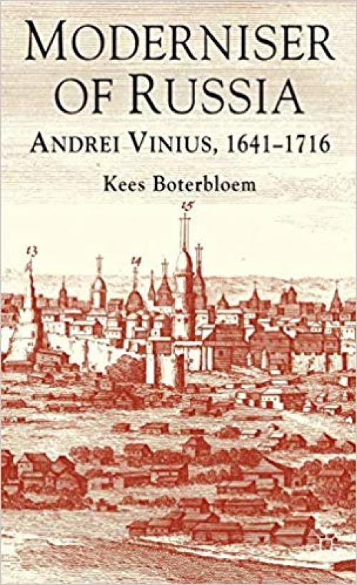 Moderniser of Russia: Andrei Vinius, 1641-1716 - 1137323663