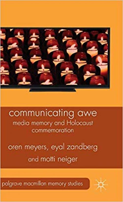 Communicating Awe: Media Memory and Holocaust Commemoration (Palgrave Macmillan Memory Studies) - 1137325232