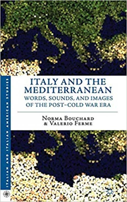 Italy and the Mediterranean: Words, Sounds, and Images of the Post-Cold War Era (Italian and Italian American Studies) - 1137343451