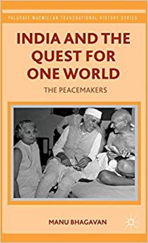 India and the Quest for One World: The Peacemakers (Palgrave Macmillan Transnational History Series) - 1137349824