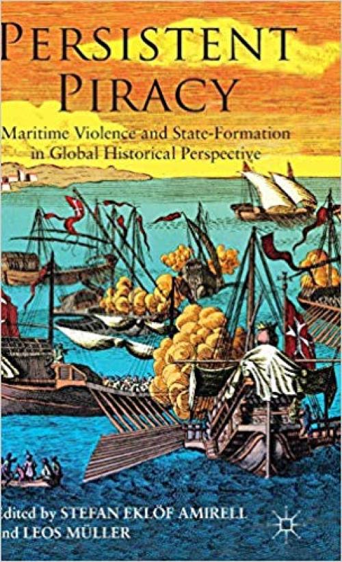 Persistent Piracy: Maritime Violence and State-Formation in Global Historical Perspective - 113735285X