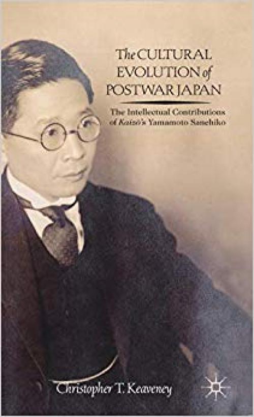 The Cultural Evolution of Postwar Japan: The Intellectual Contributions of Kaiz?’s Yamamoto Sanehiko - 1137366214