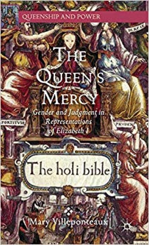 The Queen's Mercy: Gender and Judgment in Representations of Elizabeth I (Queenship and Power) - 1137371749