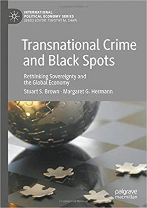 Transnational Crime and Black Spots: Rethinking Sovereignty and the Global Economy (International Political Economy Series) - 113749669X