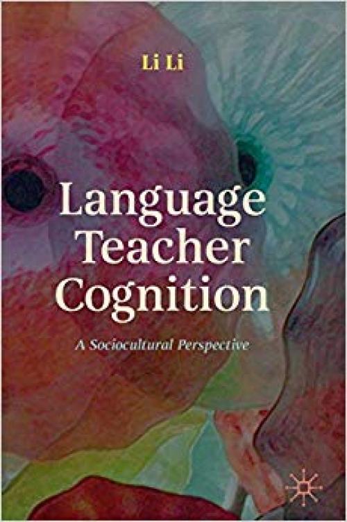 Language Teacher Cognition: A Sociocultural Perspective - 1137511338