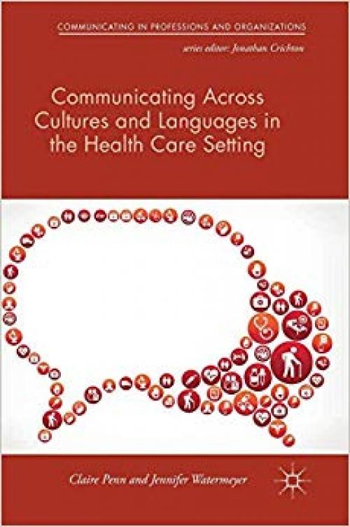 Communicating Across Cultures and Languages in the Health Care Setting: Voices of Care (Communicating in Professions and Organizations) - 1137580992