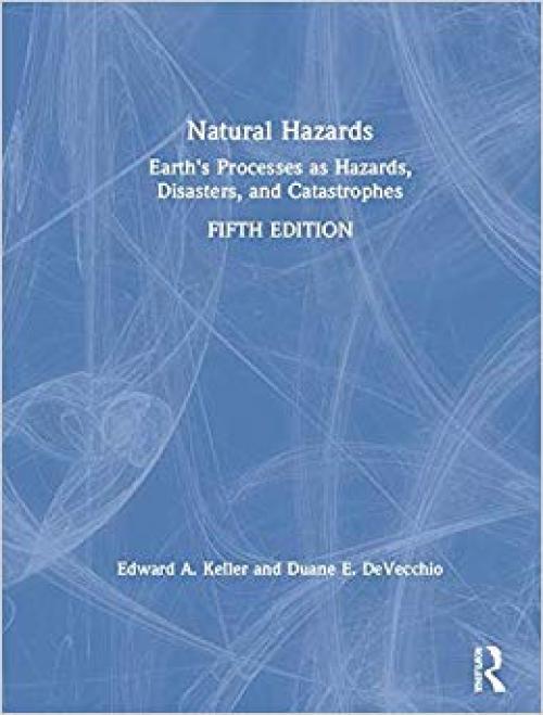 Natural Hazards: Earth's Processes as Hazards, Disasters, and Catastrophes - 1138058416