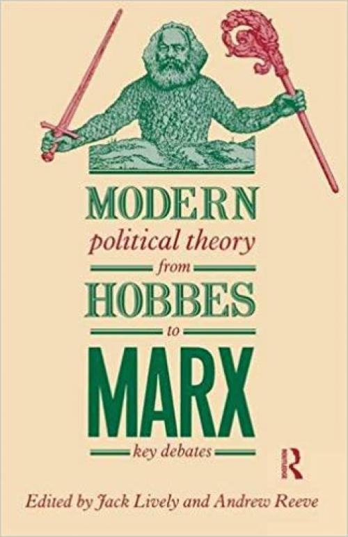 Modern Political Theory from Hobbes to Marx: Key Debates - 1138147222