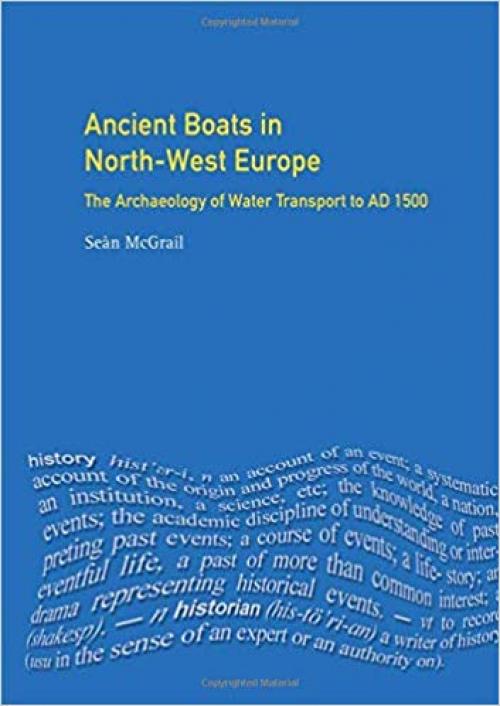 Ancient Boats in North-West Europe: The Archaeology of Water Transport to AD 1500 (Longman Archaeology Series) - 1138174807