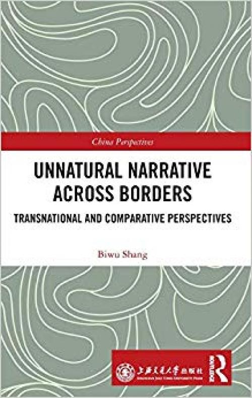 Unnatural Narrative across Borders: Transnational and Comparative Perspectives (China Perspectives) - 1138311308