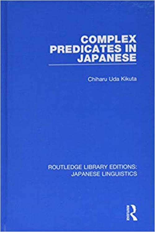 Routledge Library Editions: Japanese Linguistics: Complex Predicates in Japanese (Volume 4) - 113839419X