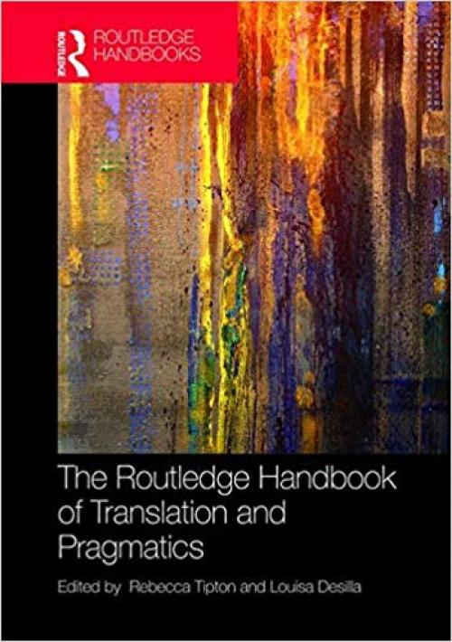 The Routledge Handbook of Translation and Pragmatics (Routledge Handbooks in Translation and Interpreting Studies) - 1138637297