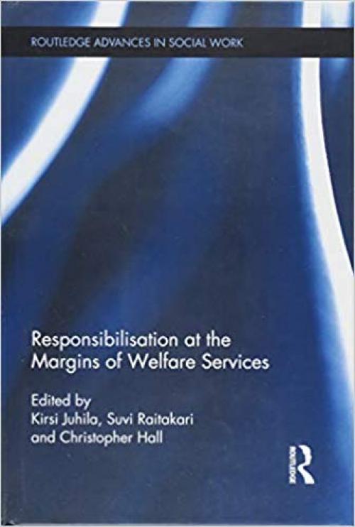 Responsibilisation at the Margins of Welfare Services (Routledge Advances in Social Work) - 1138928380