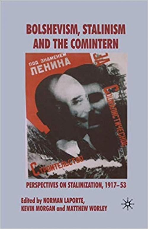 Bolshevism, Stalinism and the Comintern: Perspectives on Stalinization, 1917-53 - 1349282529