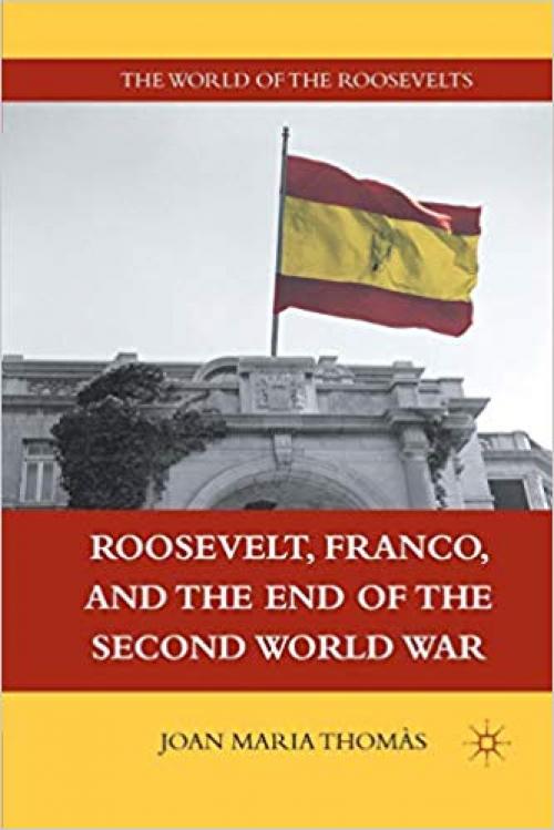 Roosevelt, Franco, and the End of the Second World War (The World of the Roosevelts) - 1349286680