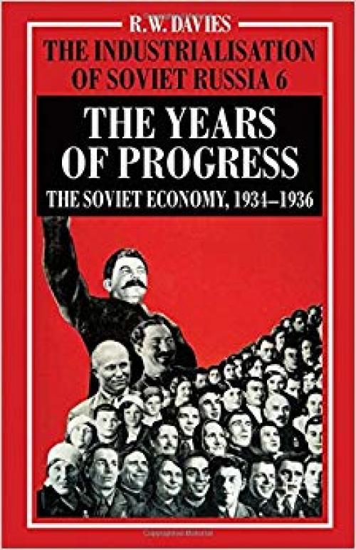 The Industrialisation of Soviet Russia Volume 6: The Years of Progress: The Soviet Economy, 1934-1936 (Industrialization of Soviet Russia) - 1349391247