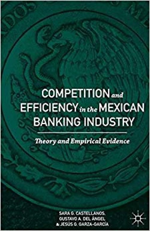 Competition and Efficiency in the Mexican Banking Industry: Theory and Empirical Evidence - 1349556777
