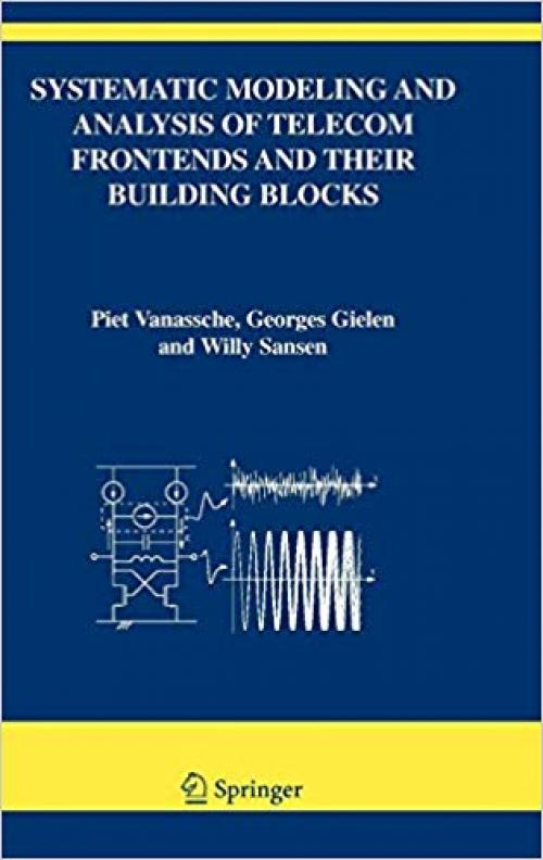 Systematic Modeling and Analysis of Telecom Frontends and their Building Blocks (The Springer International Series in Engineering and Computer Science) - 1402031734