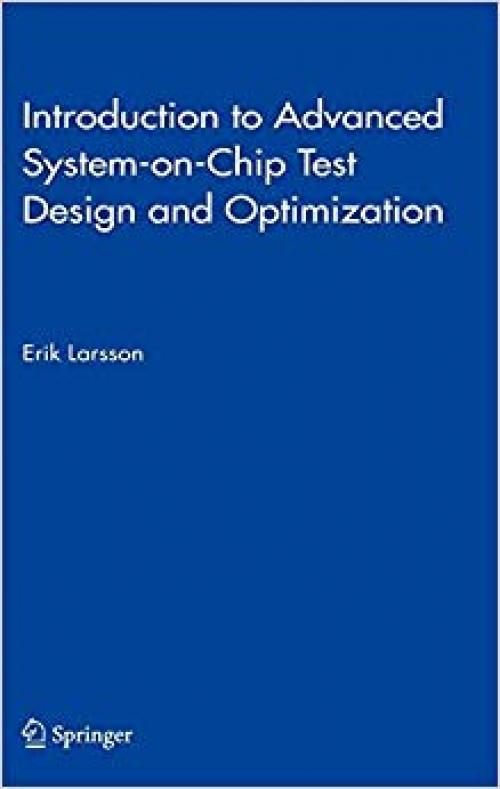 Introduction to Advanced System-on-Chip Test Design and Optimization (Frontiers in Electronic Testing) - 1402032072