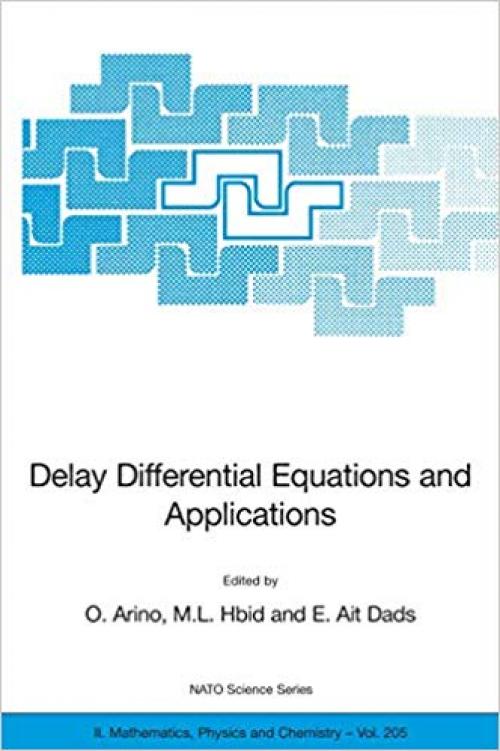 Delay Differential Equations and Applications: Proceedings of the NATO Advanced Study Institute held in Marrakech, Morocco, 9-21 September 2002 (Nato Science Series II:) - 1402036450