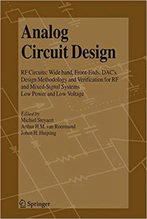 Analog Circuit Design: RF Circuits: Wide band, Front-Ends, DAC's, Design Methodology and Verification for RF and Mixed-Signal Systems, Low Power and Low Voltage - 1402038844